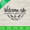 Welcome Ish Depend Who You Are SVG, Welcome Ish SVG, Funny Quotes SVG