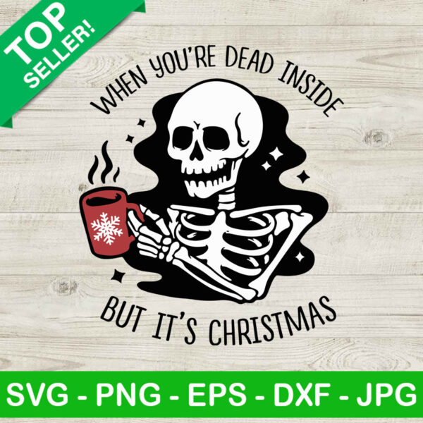 When you're dead inside but its christmas SVG, Skeleton drink coffee christmas SVG, Christmas SVG