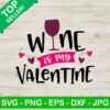 Wine is my valentine SVG, Valentine day SVG, Love heart SVG