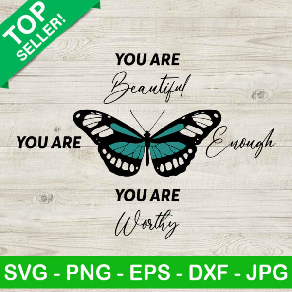 You Are Beautiful You Are Enough You Are Worthy SVG, Butterfly SVG, You Are Worthy SVG