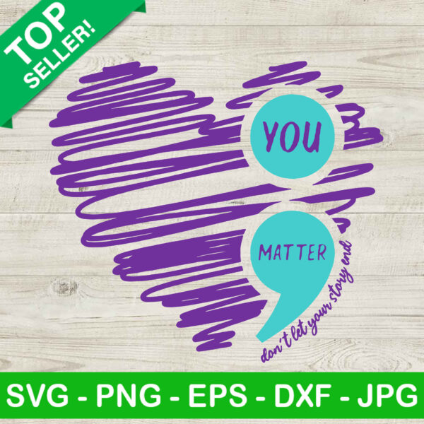 You Matter Don't Let Your Story End SVG, You Matter SVG, Semicolon SVG
