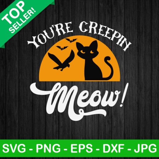 You are creepin meow halloween SVG, Cat halloween SVG, Halloween SVG