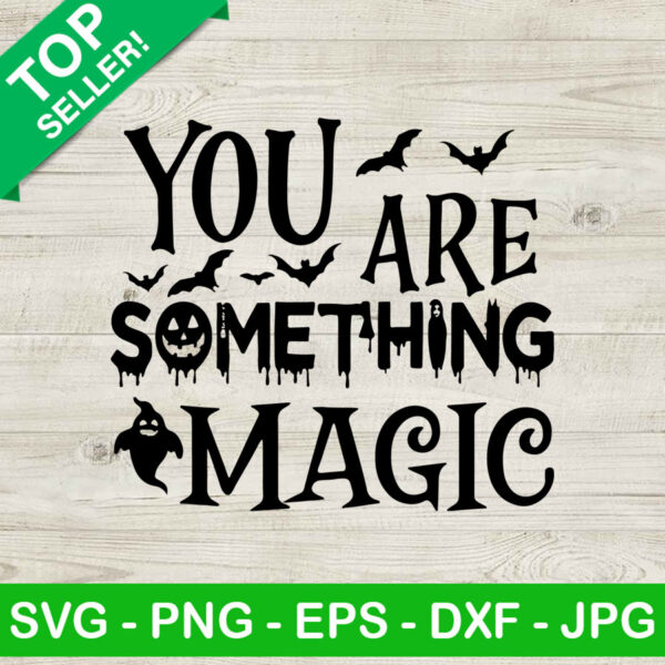 You are something magic SVG, Halloween bat quotes SVG, Halloween SVG