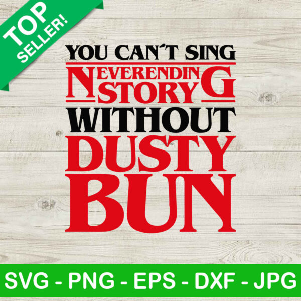 You can't sing neverending story without dusty bun SVG, Stranger things quotes SVG, Strangser things 4 SVG