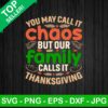 You may call it chaos but our family call it thanksgiving SVG, Thanksgiving SVG, Call it chaos SVG
