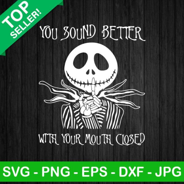 You sound better with your mouth close SVG, Jack skellington quotes SVG, Jack halloween SVG