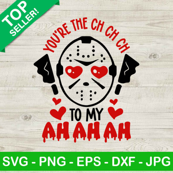 You're the ch ch ch Michael myer Valentine SVG, Funny valentine SVG, Ch ch ch ah ah ah SVG