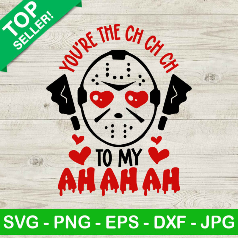 You're the ch ch ch Michael myer Valentine SVG, Funny valentine SVG, Ch ch ch ah ah ah SVG