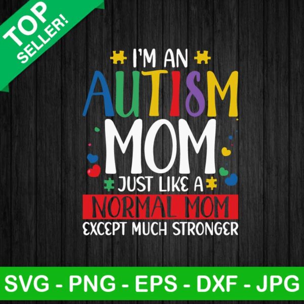 I'm An Autism Mom SVG, Autism Mom SVG, Except Much Stronger SVG