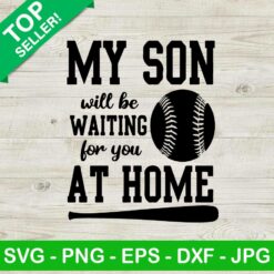 My son will be waiting for you at home SVG, Baseball SVG, My son will be waiting SVG