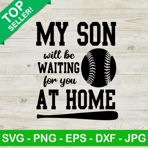 My son will be waiting for you at home SVG, Baseball SVG, My son will be waiting SVG