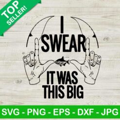 I swear it was this big fishing SVG, Funny fishing SVG, I swear it was this big SVG