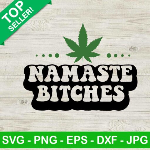 Namaste Bitches SVG, Marijuana SVG, Cannabis SVG