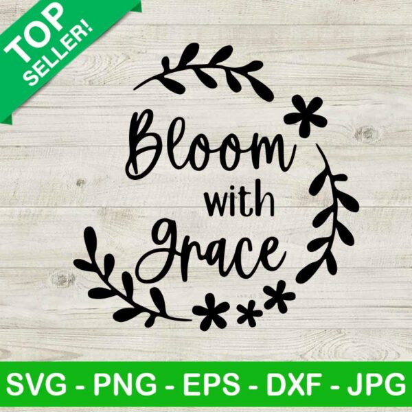 Bloom with grace SVG, Bloom grace SVG, Bloom with grace quote SVG
