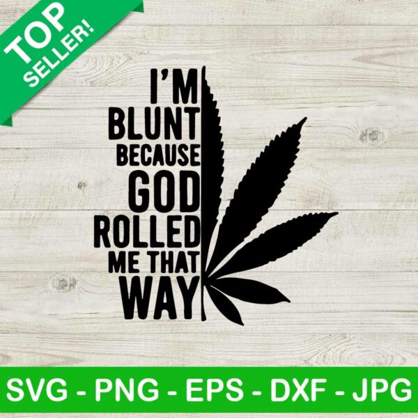 Im blunt because god rolled me that way SVG, Weed SVG, Marijuana SVG