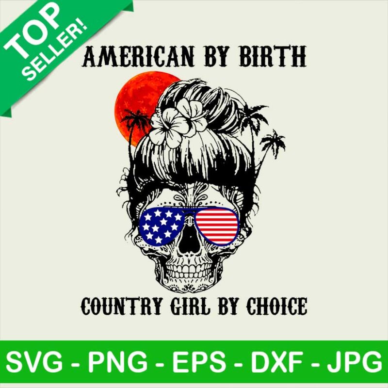 American By Birth Country Girl By Choice PNG, American Girl Skull Sublimation transfer PNG, American By Birth Transfer PNG