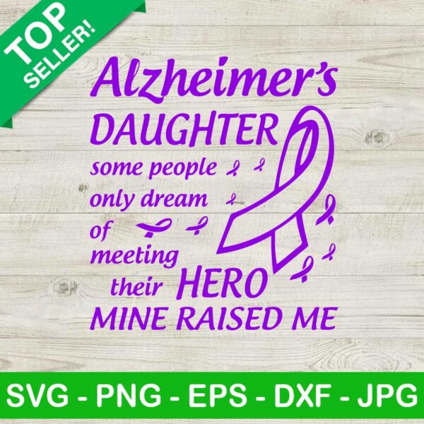 Alzheimer's daughter hero mine raised me SVG, Alzheimer's daughter some people only dream SVG, Raised me ribbon SVG