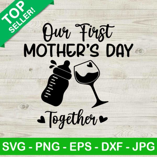 Our first mothers day together SVG, Mothers day SVG, Wine glass baby bottle SVG