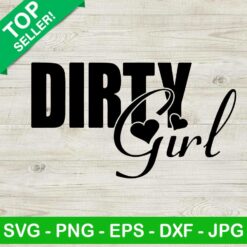 Dirty Girl SVG, Dirty Girl Ditigal SVG, Dirty SVG