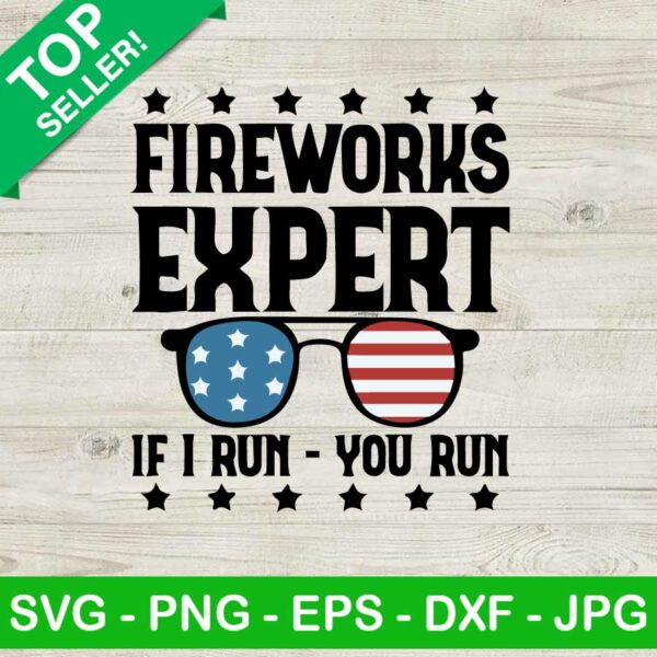 Fire works expert if i run you run SVG, Fire works expert SVG, 4th of july SVG