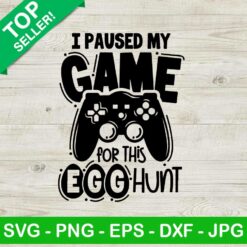 I paused my game for this egg hunt SVG, Easter game SVG, Boy easter SVG