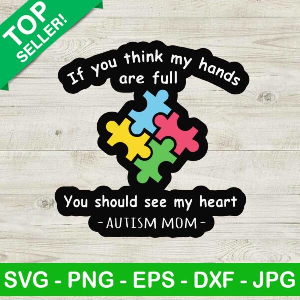 If you think my hands are full see my heart SVG, Autism awareness SVG, Autism mom SVG