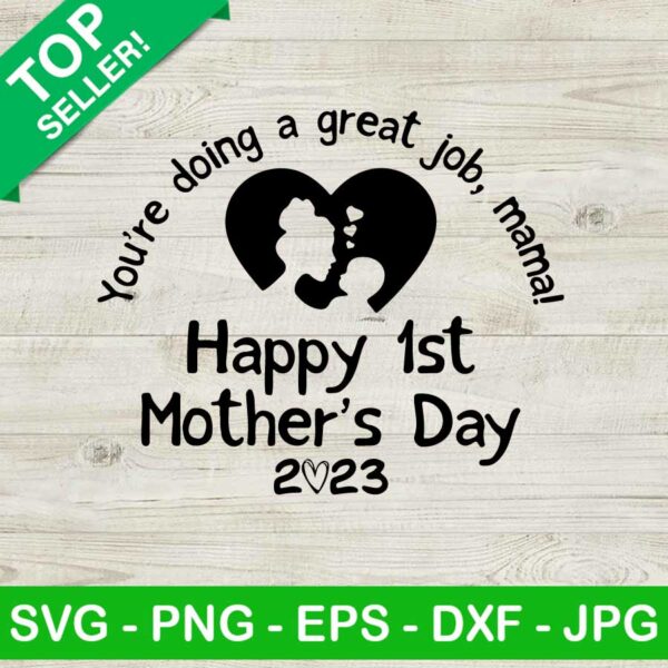 Happy 1st mothers day SVG, Mothers day 2023 SVG, You are doing great job SVG