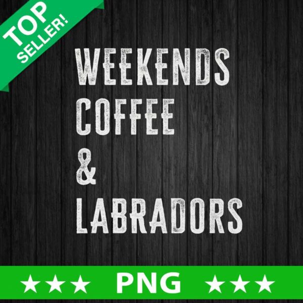 Weekends Coffee And Labradors PNG