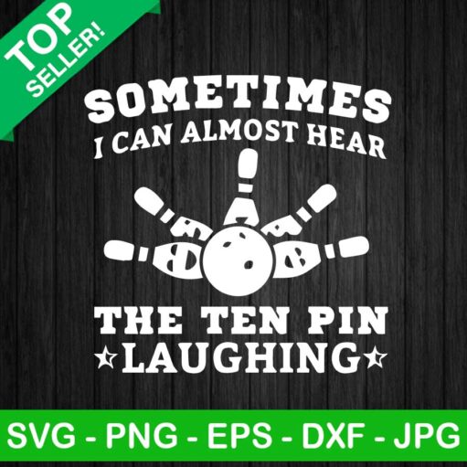 Sometimes I Can Almost Hear The Ten Pin Laughting SVG, Bowling SVG, Sport SVG