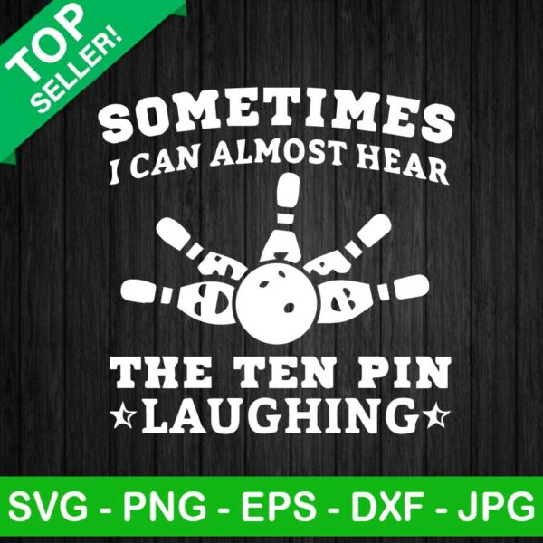 Sometimes I Can Almost Hear The Ten Pin Laughting SVG, Bowling SVG, Sport SVG