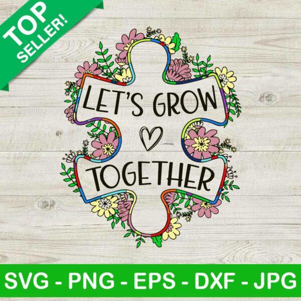 Let's grow together SVG, Autism puzzle piece SVG, Autism awareness SVG