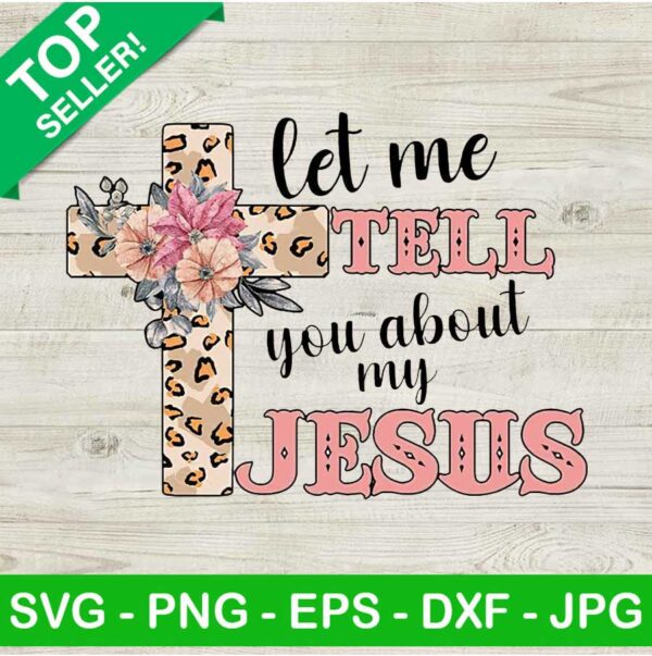 Let me tell you about my jesus PNG, Let about my jesus Sublimation transfer PNG, Leopard flower cross Heat Transfer PNG