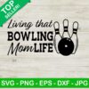 Living That Bowling Mom Life SVG, Bowling Mom SVG, Sports SVG