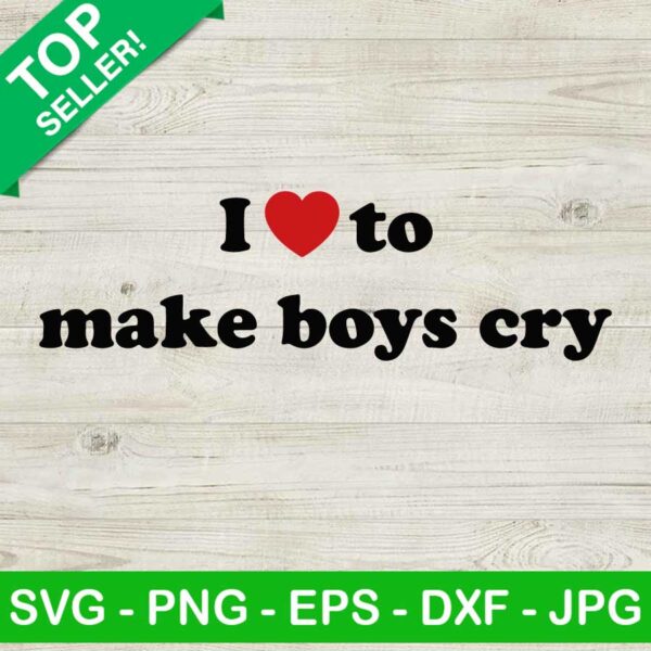 I love to make boys cry SVG, Funny valentine SVG, Make boys cry SVG