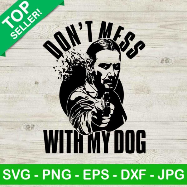 Don't mess with my dog SVG, John Wick pet SVG, John Wick SVG