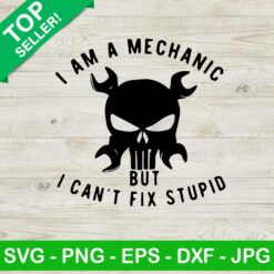 I am a mechanic but i can't fix stupid SVG, Skull and wrench SVG, Mechanic SVG