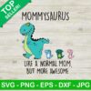 Mommysaurus like a normal mom but more awesome SVG, Mommy saurus SVG, Mothers day SVG