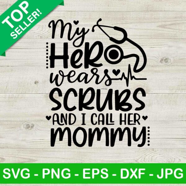 My hero wears scrubs and i call her mommy SVG, My hero wears scrubs SVG, Mommy SVG