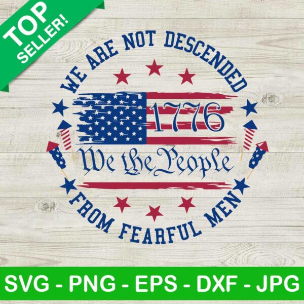 We are not descended from fearful men SVG, We the people 1776 SVG, American flag SVG