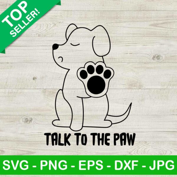 Talk to the paw SVG, Talk paw SVG, Funny dog quote SVG