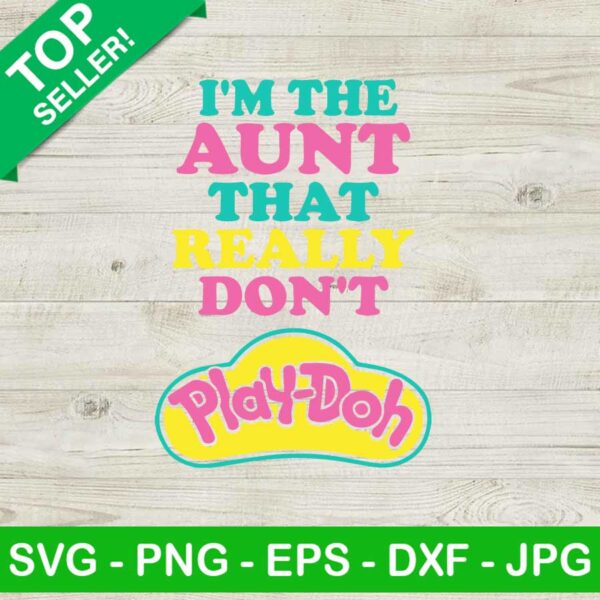 I'm the aunt that really don't play doh SVG, Play doh SVG, Auntie play doh SVG