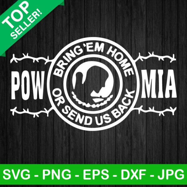 Pow bring em home or send us back mia SVG, Pow mia SVG, Bring em home or send us back SVG