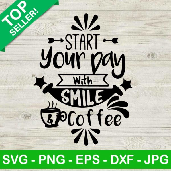 Start your day with smile coffee SVG, Start your day SVG, Coffee and smile SVG
