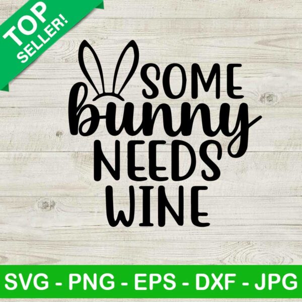 Some Bunny Needs Wine SVG, Fuuny Easter Bunny SVG, Easter Wine SVG