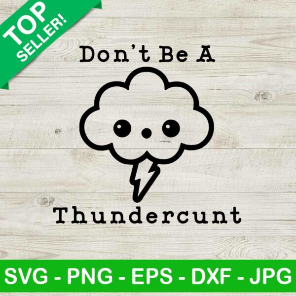 Dont Be A Thundercunt SVG, Funny Adult SVG, Thundercunt SVG