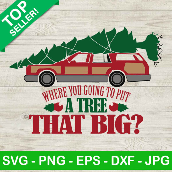 Where you going to put a tree SVG, Christmas tree SVG, Christmas vacation SVG