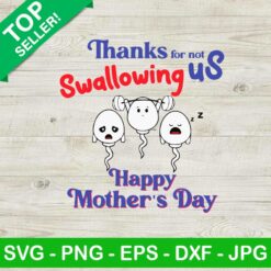 Thanks for not swallowing us happy mothers day SVG, Funny mothers day SVG, Thanks for not swallowing us SVG