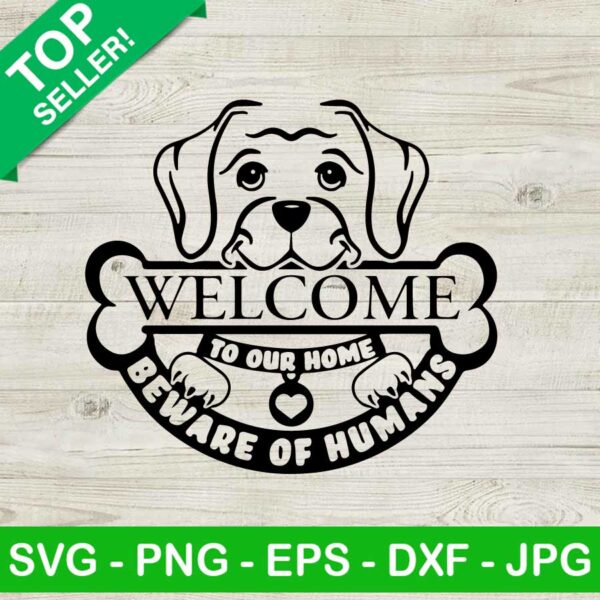 Welcome To Our Home Beware Of Humans SVG, Beware Of Humans SVG, Dog SVG