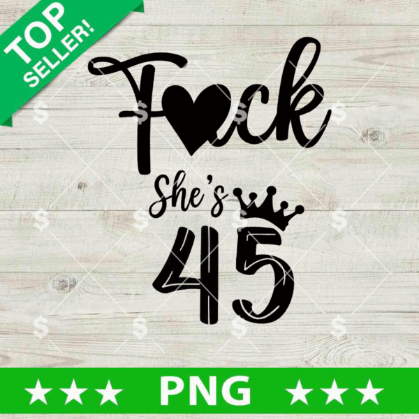 Fuck She's 45 Birthday SVG