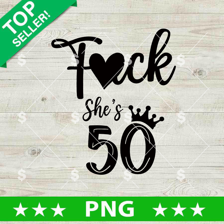 Fuck She's 50th Birthday PNG